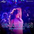 Shaukan (Bass House Remix) | Silent Ocean, Shashwat Sachdev & Neha Kakkar