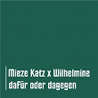 Dafür oder dagegen | Mieze Katz, Wilhelmine, Mia.