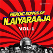 Heroic Songs of Ilaiyaraaja, Vol. 01 | Ilaiyaraaja