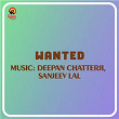 Wanted (Original Motion Picture Soundtrack) | Deepan Chatterji, Sanjeev Lal, Gireesh Puthenchery & A Jayan