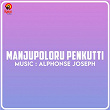 Manjupoloru Penkutti (Original Motion Picture Soundtrack) | Alphonse Joseph, Shelton Pinheiro & Kaithapram