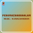 Perumazhakkaalam (Original Motion Picture Soundtrack) | M. Jayachandran, Kaithapram, Sarada Kalyanasundaram & Rafeeq Ahamed