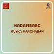 Kadambari (Original Motion Picture Soundtrack) | Manoharan & Poovachal Khader
