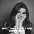 What Was I Made For | Shanna Sascha