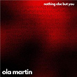 Nothing Else But You | Ola Martin