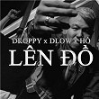 LÊN Ð? | Droppy, Dlow & H?