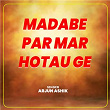 Madabe Par Mar Hotau Ge | Arjun Ashik