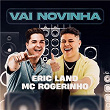Vai Novinha | Eric Land & Mc Rogerinho