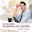 Ly Cà Phê Và Nh?ng Câu Chuy?n | Nguy?n Phi Hùng