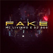 Fake | Mc Livinho & Dj 900