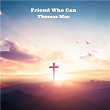 Friend Who Can | Thomas Mac