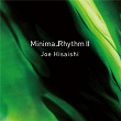 MinimalRhythm II | Joe Hisaishi