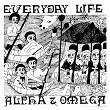 Everyday Life | Alpha & Omega