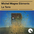 Les éléments : la Terre | Michel Magne
