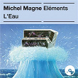Les éléments : L'eau | Michel Magne