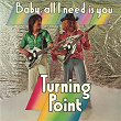 Baby, All I Need Is You | Turning Point