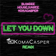 Let You Down (KomaCasper Remix) | Blondee