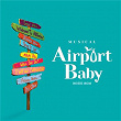 Musical Airport Baby (Original Cast Recording) | Jun Soo Yang