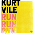 Run Run Run | Kurt Vile