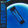 All We Have Is Now | Devlin