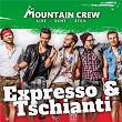 Expresso & Tschianti | Mountain Crew