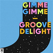 Gimme Gimme | Groove Delight