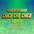 #ChicoCheManía (Remix) | Chico Che Chico
