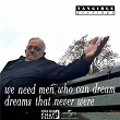 We Need Men Who Can Dream Dreams That Never Were | Tangible Feelings