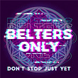 Don't Stop Just Yet | Belters Only