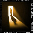 Kill My Lonely (Remixes) | Huts