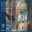 Finzi, Bax & Ireland: Choral Music | The Choir Of Westminster Abbey