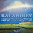 Balakirev: Piano Sonata & Other Works | Danny Driver