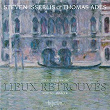 Lieux retrouvés: Music for Cello & Piano – Liszt, Fauré, Janácek, Kurtág, Adès | Steven Isserlis