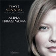 Ysaÿe: The 6 Sonatas for Solo Violin | Alina Ibragimova