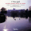 I Was Glad: Sacred Choral Music by Hubert Parry | Choir Of St George's Chapel, Windsor Castle