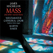 MacMillan: Mass & Other Sacred Music | The Choir Of Westminster Cathedral