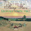 Taneyev: 3 String Trios | Leopold String Trio