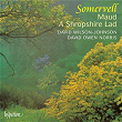 Somervell: Maud & A Shropshire Lad | David Wilson-johnson