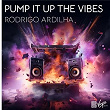 Pump It Up The Vibes | Rodrigo Ardilha