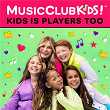 Kids Is Players Too | Musicclubkids!