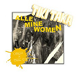 Alle Mine Women (Tikitaka) | Über