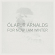 For Now I Am Winter (10th Anniversary Edition) | Olafur Arnalds