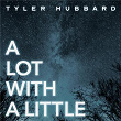 A Lot With A Little | Tyler Hubbard