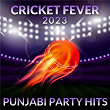 Cricket Fever 2023 - Punjabi Party Hits | Badshah