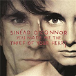 You Made Me The Thief Of Your Heart | Sinéad O'connor