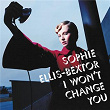 I Won't Change You | Sophie Ellis-bextor