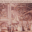 Thomas Arne: Dr Arne at Vauxhall Gardens | Emma Kirkby