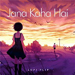 Jana Kaha Hai (Lofi Flip) | Sulakshana Pandit