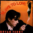 Slave To Love | Bryan Ferry