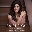 Bairi Piya (Cover Version) | Shashaa Tirupati